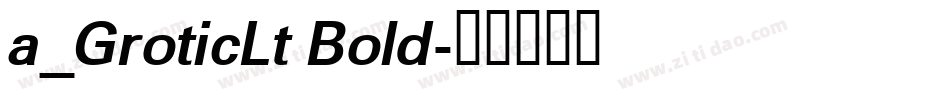 a_GroticLt Bold字体转换